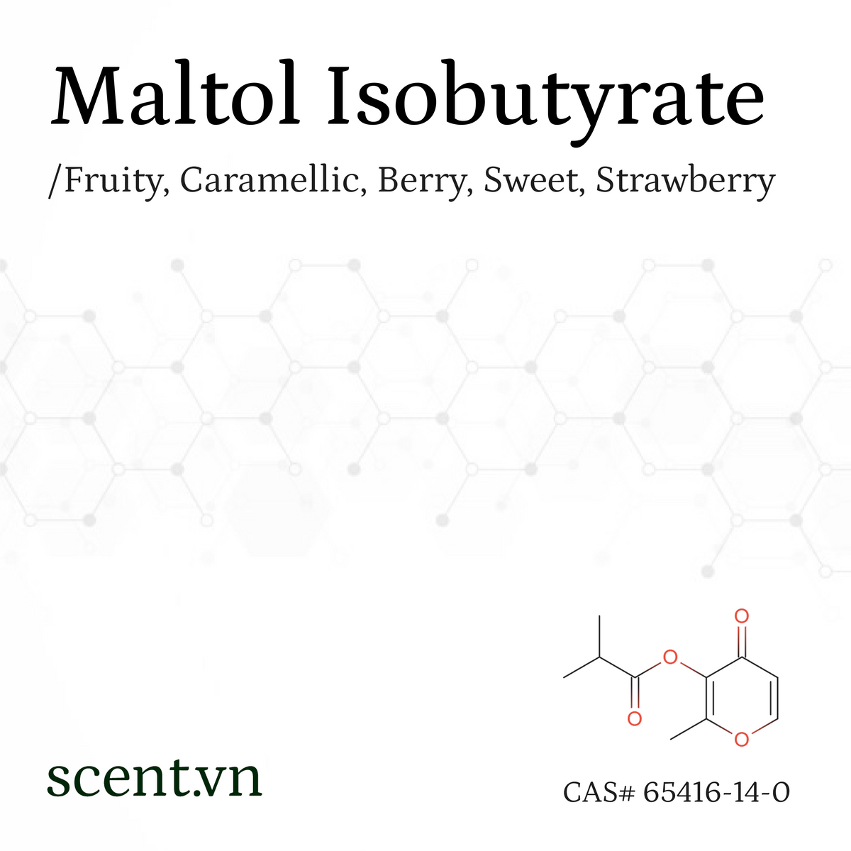 Maltol Isobutyrate aka. Maltyl Isobutyrate Aroma Chemical CAS# 65416-14-0